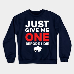 Just Give Me One Before I Die Crewneck Sweatshirt